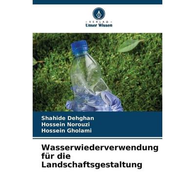 Wasserwiederverwendung für die Landschaftsgestaltung, Taschenbuch von Shahide Dehghan,Hossein Norouzi,Hossein Gholami, Verlag Unser Wissen,