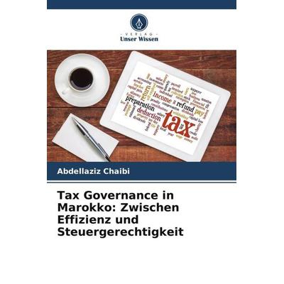 Tax Governance in Marokko: Zwischen Effizienz und Steuergerechtigkeit, Taschenbuch von Abdellaziz Chaibi, Verlag Unser Wissen, 978-620-5-98953-1