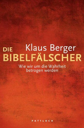 Klaus Berger - Die Bibelfälscher: Wie wir um die Wahrheit betrogen werden - Preis vom 14.10.2026 23:07:16 h