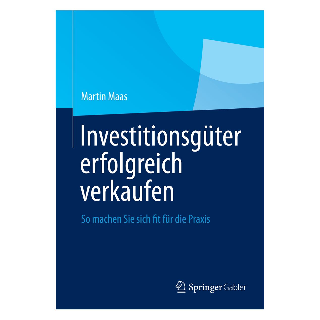 Gabler Investitionsgüter erfolgreich verkaufen (Englisch, Martin Maas, 2013) (9783658008383)