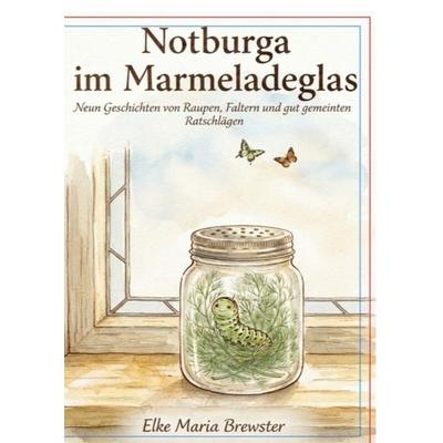Notburga im Marmeladenglas, Gebundene Ausgabe von Elke Brewster, Bookmundo, 978-94-039-4312-1