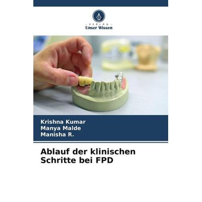 Ablauf der klinischen Schritte bei FPD, Taschenbuch von Krishna Kumar,Manya Malde,Manisha R., Verlag Unser Wissen
