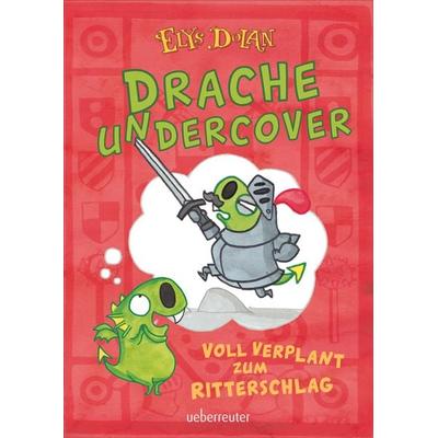 Drache undercover - Voll verplant zum Ritterschlag (Drache Undercover, Bd. 1), Gebundene Ausgabe von Elys Dolan, Ueberreuter Verlag, Kinder- und