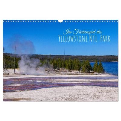 Im Farbenspiel des Yellowstone Natl. Park (Wandkalender 2027 DIN A3 quer), CALVENDO Monatskalender