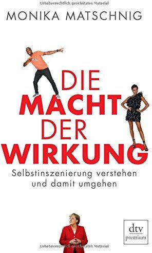Monika Matschnig - Die Macht der Wirkung: Selbstinszenierung verstehen und damit umgehen (dtv premium) - Preis vom 02.10.2026 23:42:20 h