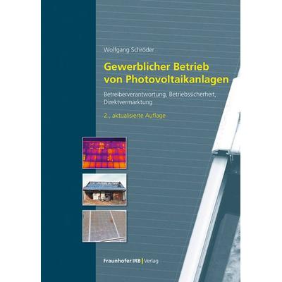 Gewerblicher Betrieb von Photovoltaikanlagen, Gebundene Ausgabe von Wolfgang Schröder, Fraunhofer IRB, 978-3-7388-0955-8