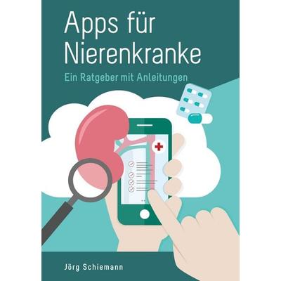 Apps für Nierenkranke, Taschenbuch von Jörg Schiemann, BoD – Books on Demand, 978-3-7504-3228-4