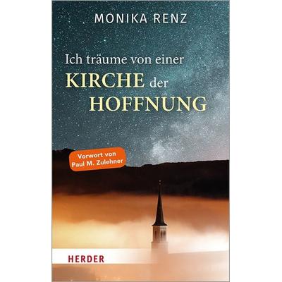 Ich träume von einer Kirche der Hoffnung, Gebundene Ausgabe von Monika Renz, Herder, 978-3-451-39598-7