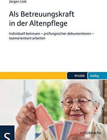 Jürgen Link - Als Betreuungskraft in der Altenpflege: Individuell betreuen - prüfungssicher dokumentieren - teamorientiert arbeiten (PFLEGE kolleg) - Preis vom 30.09.2026 22:30:23 h