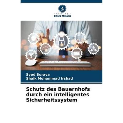Schutz des Bauernhofs durch ein intelligentes Sicherheitssystem, Taschenbuch von Syed Suraya,Shaik Mohammad Irshad, Verlag Unser Wissen,