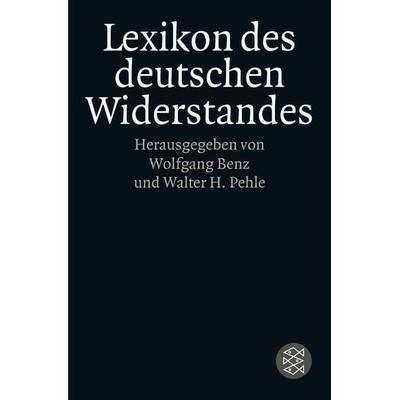 Lexikon des deutschen Widerstandes, Taschenbuch von Wolfgang Benz,Walter H. Pehle, Fischer Taschenbuch Verlag