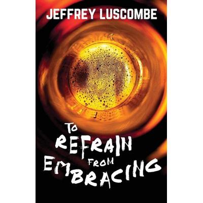 To Refrain from Embracing, Taschenbuch von Jeffrey Luscombe, Lethe Press, 978-1-59021-748-1