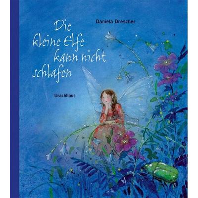 Die kleine Elfe kann nicht schlafen, Taschenbuch von Daniela Drescher, Urachhaus, 978-3-8251-7598-6