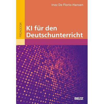 KI für den Deutschunterricht, Taschenbuch von Inez De Florio-Hansen, Beltz Verlagsgruppe GmbH & Co. KG, 978-3-407-63398-9
