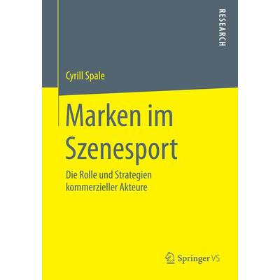 Marken im Szenesport, Taschenbuch von Cyrill Spale, Springer Fachmedien Wiesbaden GmbH, 978-3-658-08449-3
