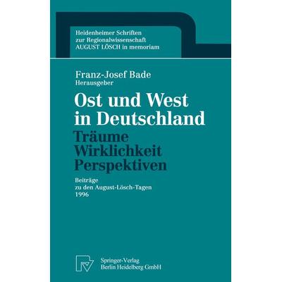 Ost und West in Deutschland — Träume, Wirklichkeit, Perspektiven, Taschenbuch von Franz-Josef Bade, Physica, 978-3-7908-1145-2
