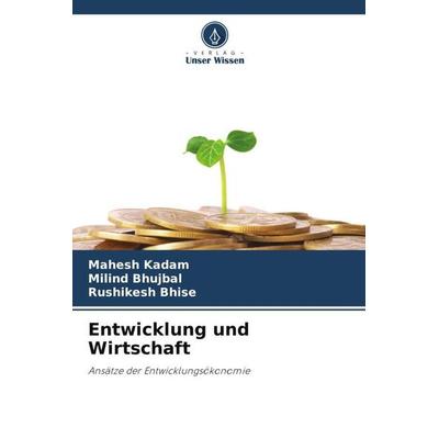 Entwicklung und Wirtschaft, Taschenbuch von Mahesh Kadam,Milind Bhujbal,Rushikesh Bhise, Verlag Unser Wissen, 978-620-5-31195-0
