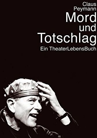 Claus Peymann - Mord und Totschlag: Theater Leben - Preis vom 07.10.2026 11:45:10 h