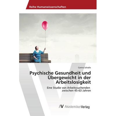 Psychische Gesundheit und Übergewicht in der Arbeitslosigkeit, Taschenbuch von Carina Schalle, AV Akademikerverlag, 978-620-2-21442-1