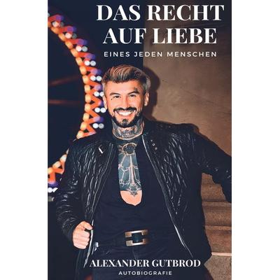 Das Recht auf Liebe eines jeden Menschen, Taschenbuch von Alexander Gutbrod, Epubli, 978-3-7584-8818-4