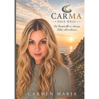 CARMA - Neue Wege, Taschenbuch von Carmen Maria, Tredition, 978-3-00-088573-0