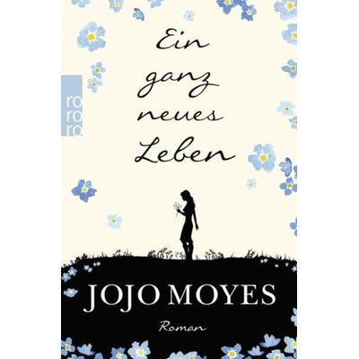 Ein ganz neues Leben, Taschenbuch von Jojo Moyes, Rowohlt Taschenbuch