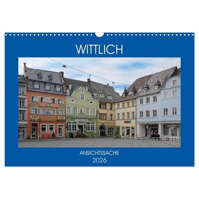Wittlich - Ansichtssache (Wandkalender 2026 DIN A3 quer), CALVENDO Monatskalender