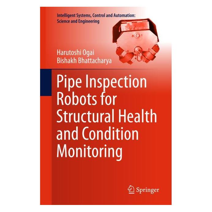 Springer Pipe Inspection Robots for Structural Health and Condition Monitoring (Englisch, Hardcover, Bishakh Bhattacharya, Harutoshi Ogai) (9788132237495)