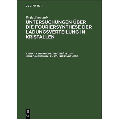 Verfahren und Geräte zur mehrdimensionalen Fouriersynthese, Gebundene Ausgabe von W. de Beauclair, De Gruyter, 978-3-11-264945-9