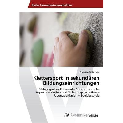 Klettersport in sekundären Bildungseinrichtungen, Taschenbuch von Christian Pietschnig, AV Akademikerverlag, 978-3-330-52126-1