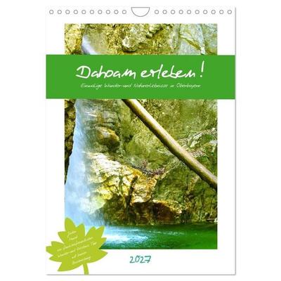 Dahoam erleben! Einmalige Wander-und Naturerlebnisse in Oberbayern (Wandkalender 2027 DIN A4 hoch), CALVENDO Monatskalender
