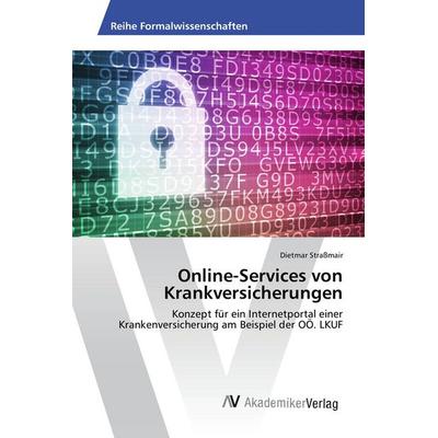Online-Services von Krankversicherungen, Taschenbuch von Dietmar Strassmair, AV Akademikerverlag, 978-3-639-85580-7