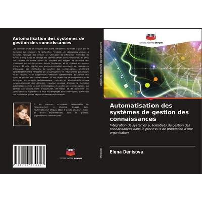 Automatisation des systèmes de gestion des connaissances, Taschenbuch von Elena Denisova, Editions Notre Savoir, 978-620-3-57000-7
