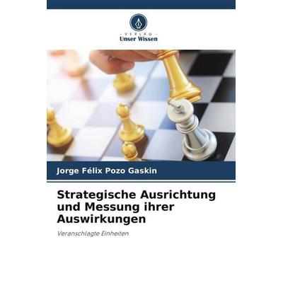 Strategische Ausrichtung und Messung ihrer Auswirkungen, Taschenbuch von Jorge Félix Pozo Gaskin, Verlag Unser Wissen, 978-620-5-03452-1