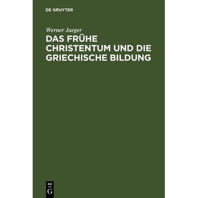 Das frühe Christentum und die griechische Bildung, Gebundene Ausgabe von Werner Jaeger, De Gruyter, 978-3-11-005137-7