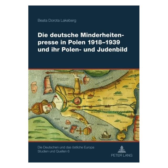 Peter Lang Die deutsche Minderheitenpresse in Polen 1918-1939 und ihr Polen- und Judenbild (Deutsch, Hardcover, Beata Lakeberg) (35142049)