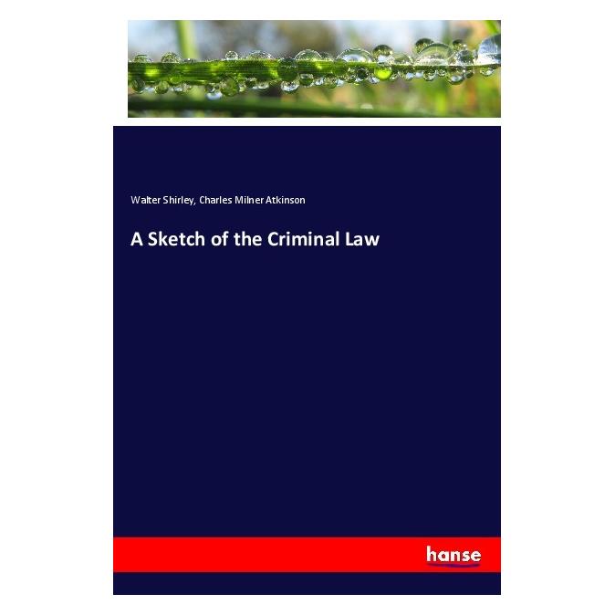 Hansebooks A Sketch of the Criminal Law (Englisch, Softcover, Charles Milner Atkinson, Walter Shirley) (55983344)