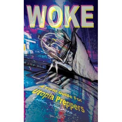 Woke, Gebundene Ausgabe von Caitlin Johnstone,Timothy P. Foley, Caitlin Johnstone, 978-0-645-02213-1