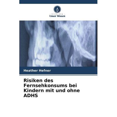 Risiken des Fernsehkonsums bei Kindern mit und ohne ADHS, Taschenbuch von Heather Hefner, Verlag Unser Wissen