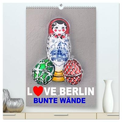 LOVE BERLIN - BUNTE WÄNDE (hochwertiger Premium Wandkalender 2027 DIN A2 hoch), Kunstdruck in Hochglanz
