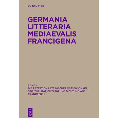 Die Rezeption lateinischer Wissenschaft, Spiritualität, Bildung und Dichtung aus Frankreich, Gebundene Ausgabe von , De Gruyter, 978-3-11-025060-2