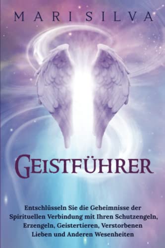 Mari Silva - Geistführer: Entschlüsseln Sie die Geheimnisse der spirituellen Verbindung mit Ihren Schutzengeln, Erzengeln, Geistertieren, verstorbenen Lieben und ... (Spiritualität überall um uns herum) - Preis vom 17.10.2026 19:25:27 h