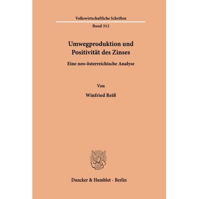 Umwegproduktion und Positivität des Zinses., Taschenbuch von Winfried Reiss, Duncker & Humblot, 978-3-428-05009-3