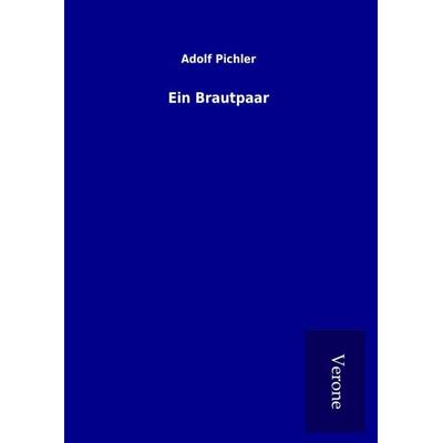 Ein Brautpaar, Gebundene Ausgabe von Adolf Pichler, BoD - Books on Demand