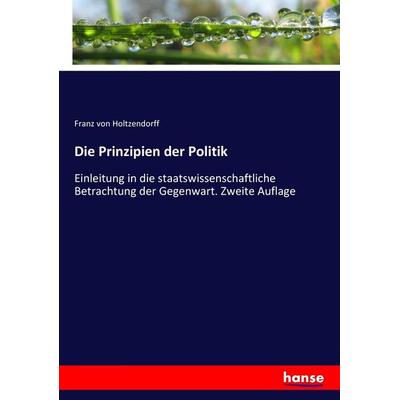 Die Prinzipien der Politik, Taschenbuch von Franz Holtzendorff, Hansebooks, 978-3-7436-8634-2