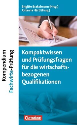 Brigitte Brakelmann - Erfolgreich im Beruf: Kompendium Fachwirte-Prüfung - Kompaktwissen und Prüfungsfragen für die wirtschaftsbezogenen Qualifikationen - Preis vom 15.10.2026 23:06:25 h