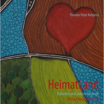 HeimatLand, Gebundene Ausgabe von Theodor Peter Kohpeiss, BoD – Books on Demand, 978-3-7322-3052-5