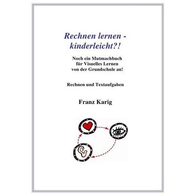 Rechnen lernen - kinderleicht?!, Taschenbuch von Franz Karig, Epubli, 978-3-8442-7369-4