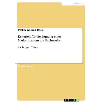 Kriterien für die Eignung eines Markennamens als Dachmarke, Taschenbuch von Volker Ahmad Qasir, GRIN, 978-3-640-78077-8