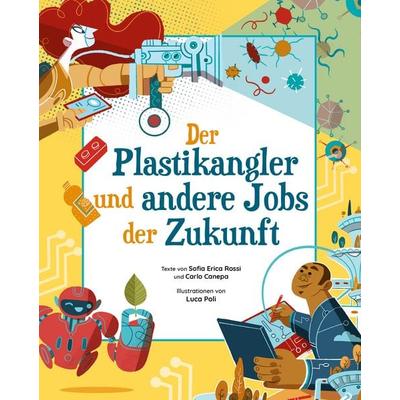 Der Plastikangler und andere Jobs der Zukunft, Gebundene Ausgabe von Sofia Erica Rossi,Carlo Canepa, Edizioni White Star SrL